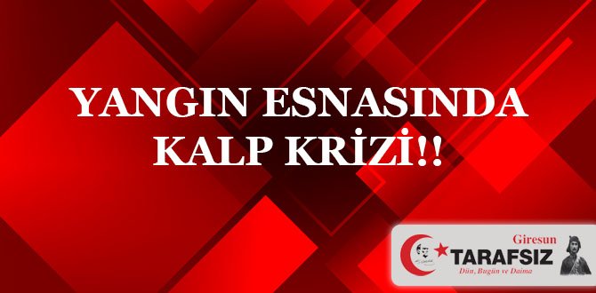 YANGIN ESNASINDA KALP KRİZİ